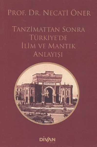 Tanzimattan Sonra Türkiyede İlim ve Mantık Anlayışı Tanzimattan Sonra Türkiyede İlim ve Mantık Anlayışı