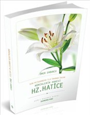 Son Peygambere İlk İnanan İnsan Müminlerin Annesi Hz. Hatice Son Peygambere İlk İnanan İnsan Müminlerin Annesi Hz. Hatice