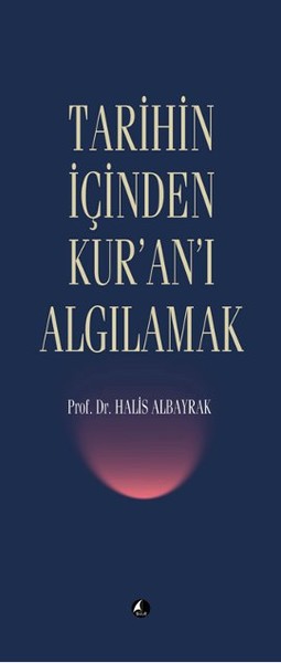 Tarihin İçinden Kur'an'ı Algılamak Tarihin İçinden Kur'an'ı Algılamak