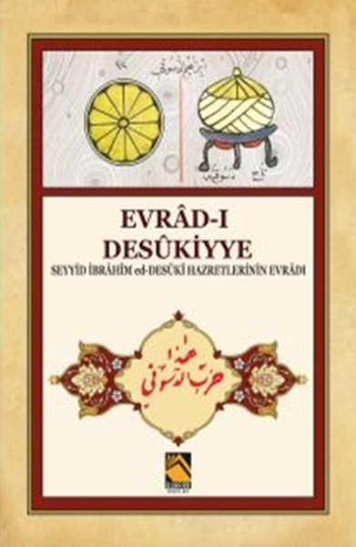 Evrad-ı Desükiyye - Seyyid İbrahim ed-Desüki Hazretlerinin Evradı Evrad-ı Desükiyye - Seyyid İbrahim ed-Desüki Hazretlerinin Evradı