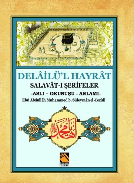 Delailü'l Hayrat - Salavat-ı Şerifeler (Aslı - Okunuşu - Anlamı) Delailü'l Hayrat - Salavat-ı Şerifeler (Aslı - Okunuşu - Anlamı)