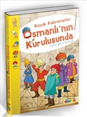 Küçük Kahramanlar Osmanlı'nın Kuruluşunda Küçük Kahramanlar Osmanlı'nın Kuruluşunda