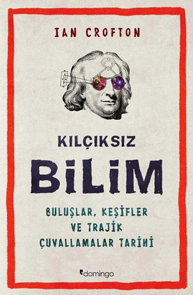 Kılçıksız Bilim Buluşlar, Keşifler ve Trajik Çuvallamalar Tarihi Kılçıksız Bilim Buluşlar, Keşifler ve Trajik Çuvallamalar Tarihi