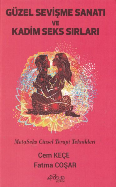 Güzel Sevişme Sanatı ve Kadim Seks Sırları MetaSeks Cinsel Terapi Teknikleri Güzel Sevişme Sanatı ve Kadim Seks Sırları MetaSeks Cinsel Terapi Teknikleri