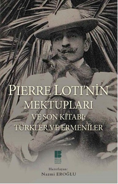 Pierre Loti'nin Mektupları ve Son Kitabı Türkler ve Ermeniler