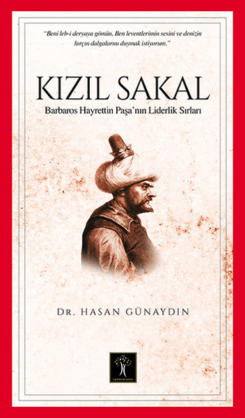 Kızıl Sakal Barbaros Hayrettin Paşa'nın Liderlik Sırları Kızıl Sakal Barbaros Hayrettin Paşa'nın Liderlik Sırları