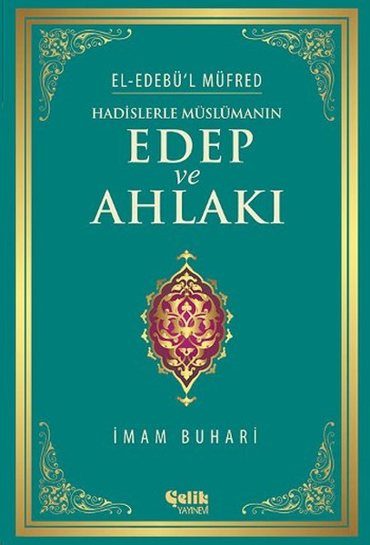 Hadislerle Müslümanın Edep ve Ahlakı Hadislerle Müslümanın Edep ve Ahlakı