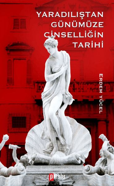 Yaradılıştan Günümüze Cinselliğin Tarih Yaradılıştan Günümüze Cinselliğin Tarih