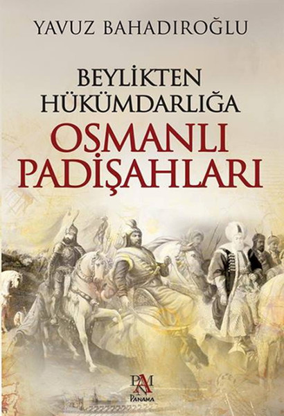 Beylikten Hükümdarlığa Osmanlı Padişahları Beylikten Hükümdarlığa Osmanlı Padişahları