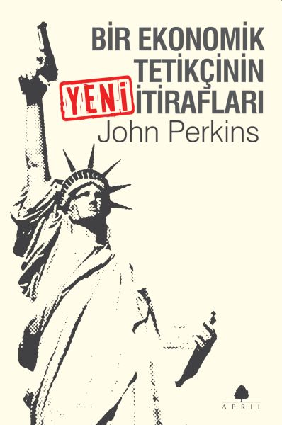 Bir Ekonomik Tetikçinin Yeni İtirafları Bir Ekonomik Tetikçinin Yeni İtirafları