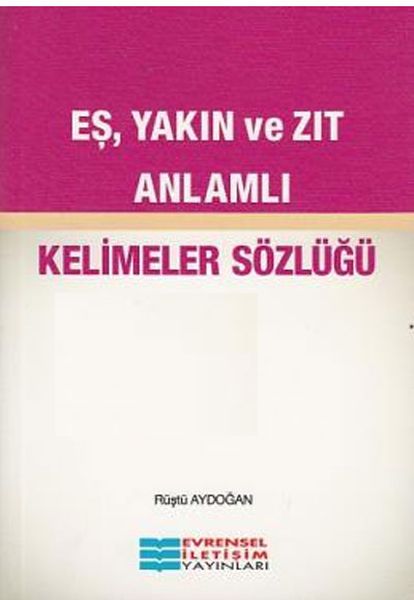 Eş Yakın ve Zıt Anlamlı Kelimeler Sözlüğü Eş Yakın ve Zıt Anlamlı Kelimeler Sözlüğü