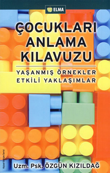 Çocukları Anlama Kılavuzu Yaşanmış Örnekler Etkili Yaklaşımlar Çocukları Anlama Kılavuzu Yaşanmış Örnekler Etkili Yaklaşımlar