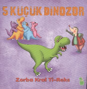 5 Küçük Dinozor - Zorba Kral Ti-Reks 5 Küçük Dinozor - Zorba Kral Ti-Reks