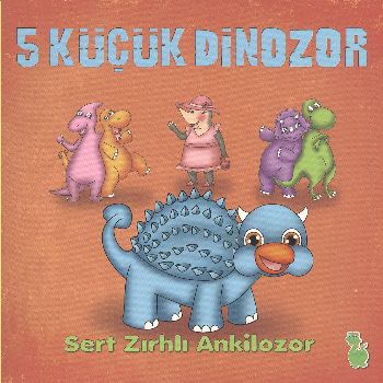 5 Küçük Dinozor - Sert Zırhlı Ankilozor 5 Küçük Dinozor - Sert Zırhlı Ankilozor
