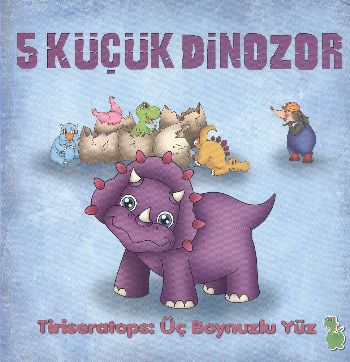 5 Küçük Dinozor - Tiriseratops Üç Boynuzlu Yüz 5 Küçük Dinozor - Tiriseratops Üç Boynuzlu Yüz