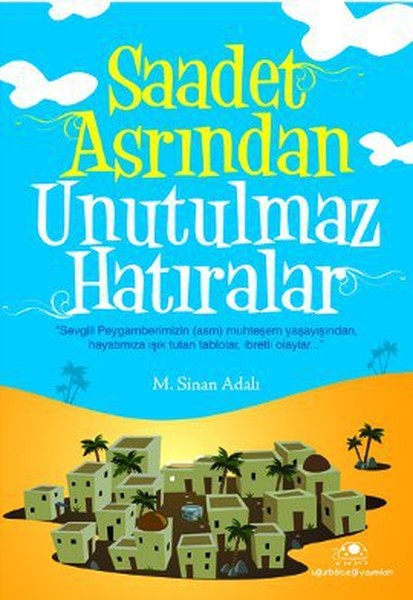 Saadet Asrından Unutulmaz Hatıralar Saadet Asrından Unutulmaz Hatıralar