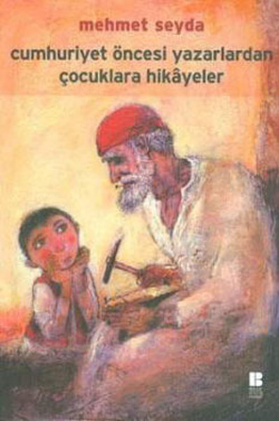Cumhuriyet Öncesi Yazarlardan Çocuklara Hikayeler Cumhuriyet Öncesi Yazarlardan Çocuklara Hikayeler
