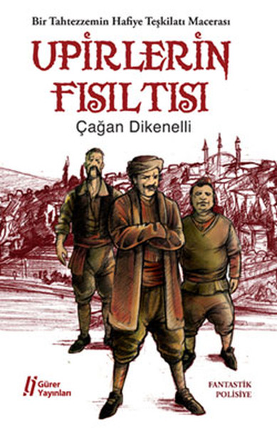 Upirlerin Fısıltısı Bir Tahtezzemin Hafiye Teşkilatı Macerası Upirlerin Fısıltısı Bir Tahtezzemin Hafiye Teşkilatı Macerası
