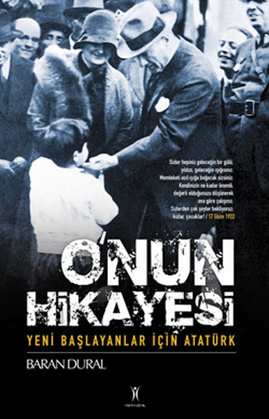 O'nun Hikayesi / Yeni Başlayanlar İçin Atatürk O'nun Hikayesi / Yeni Başlayanlar İçin Atatürk