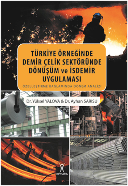 Türkiye Örneğinde Demir Çelik Sektöründe Dönüşüm ve İsdemir Uygulaması Türkiye Örneğinde Demir Çelik Sektöründe Dönüşüm ve İsdemir Uygulaması