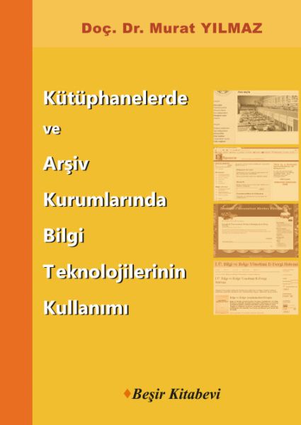 Kütüphanelerde ve Arşiv Kurumlarında Bilgi Teknolojilerinin Kullanımı Kütüphanelerde ve Arşiv Kurumlarında Bilgi Teknolojilerinin Kullanımı