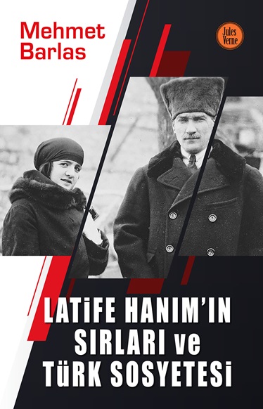 Latife Hanım’ın Sırları ve Türk Sosyetesi Latife Hanım’ın Sırları ve Türk Sosyetesi