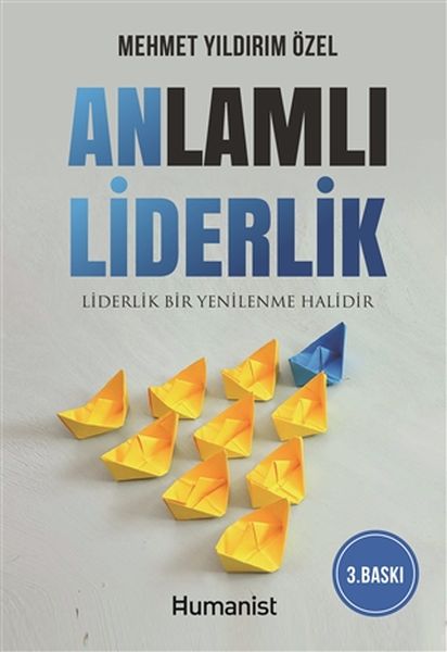 Anlamlı Liderlik - Liderlik Bir Yenilenme Halidir Anlamlı Liderlik - Liderlik Bir Yenilenme Halidir