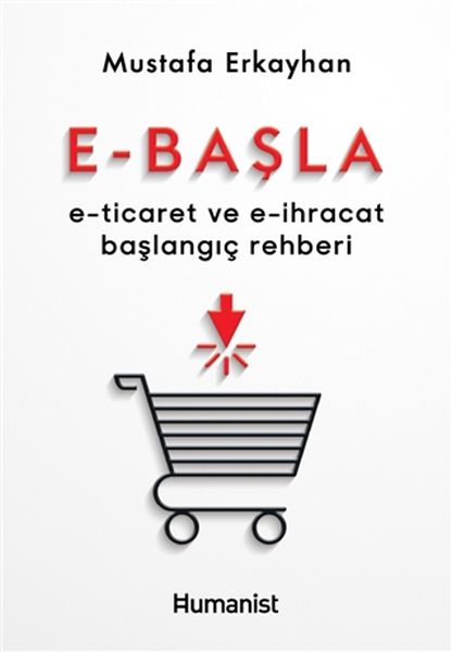 E-Başla - E-Ticaret ve E-İhracat Başlangıç Rehberi E-Başla - E-Ticaret ve E-İhracat Başlangıç Rehberi