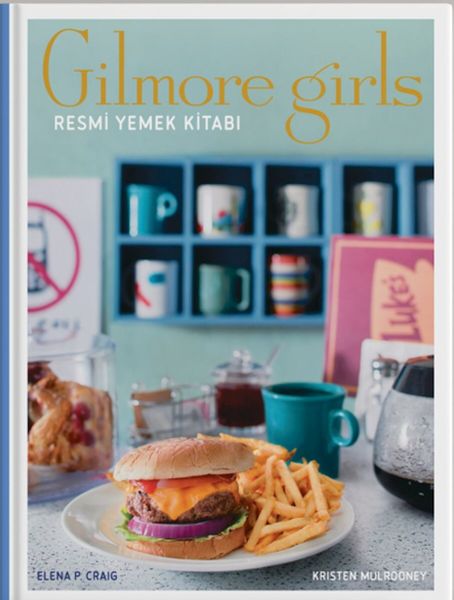 Gilmore Girls Resmi Yemek Kitabı ( Ciltli) Gilmore Girls Resmi Yemek Kitabı ( Ciltli)