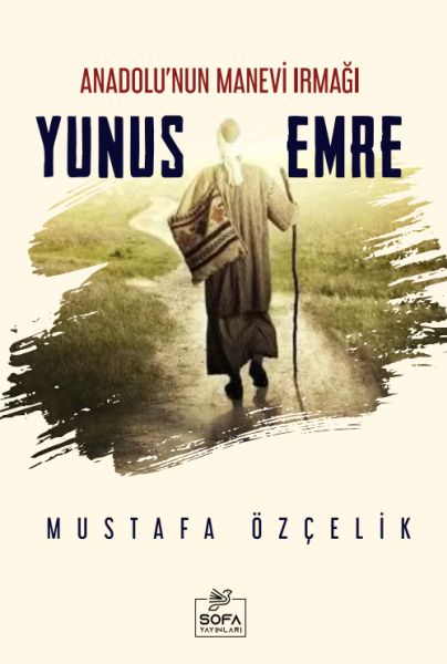Anadolu'nun Manevi Irmağı Yunus Emre Anadolu'nun Manevi Irmağı Yunus Emre