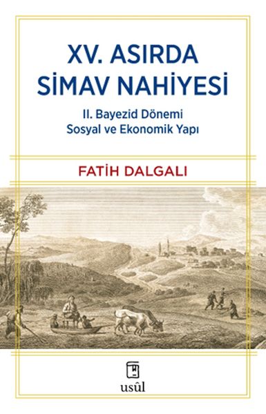 XV. Asırda Simav Nahiyesi II. Bayezid Dönemi Sosyal ve Ekonomik Yapı XV. Asırda Simav Nahiyesi II. Bayezid Dönemi Sosyal ve Ekonomik Yapı