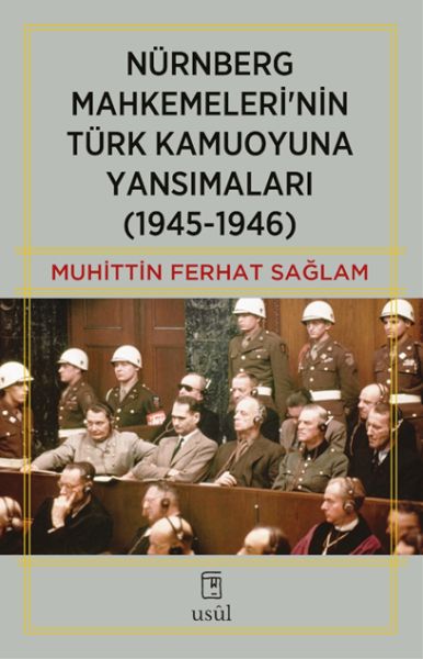 Nürnberg Mahkemeleri’nin Türk Kamuoyuna Yansımaları (1945-1946) Nürnberg Mahkemeleri’nin Türk Kamuoyuna Yansımaları (1945-1946)