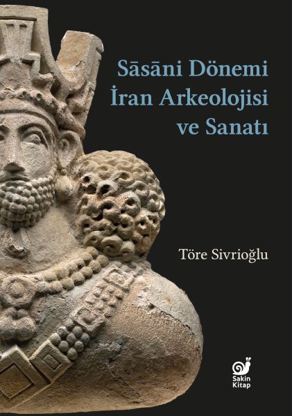 Sasaniler Dönemi İran Arkeolojisi ve Sanatı Sasaniler Dönemi İran Arkeolojisi ve Sanatı