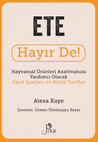 Ete Hayır De! - Hayvansal Ürünleri Azaltmanıza Yardımcı Olacak Basit İpuçları ve Kolay Tarifler Ete Hayır De! - Hayvansal Ürünleri Azaltmanıza Yardımcı Olacak Basit İpuçları ve Kolay Tarifler