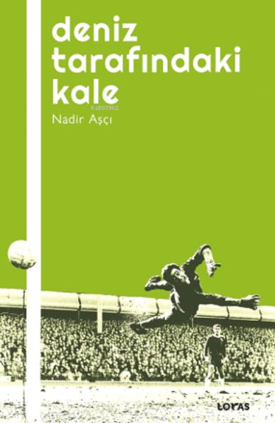 Deniz Tarafındaki Kale - Futbol Üzerine Yazılar I Deniz Tarafındaki Kale - Futbol Üzerine Yazılar I