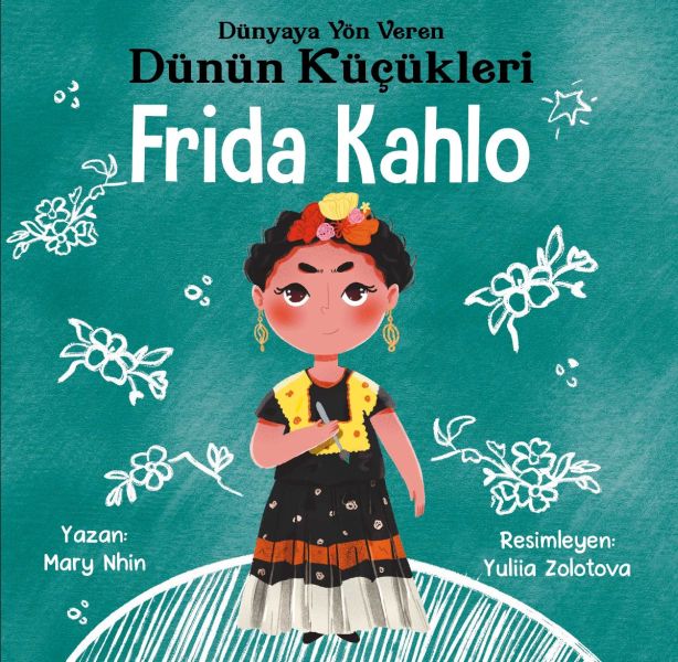 Dünyaya Yön Veren Dünün Küçükleri Frida Kahlo Dünyaya Yön Veren Dünün Küçükleri Frida Kahlo