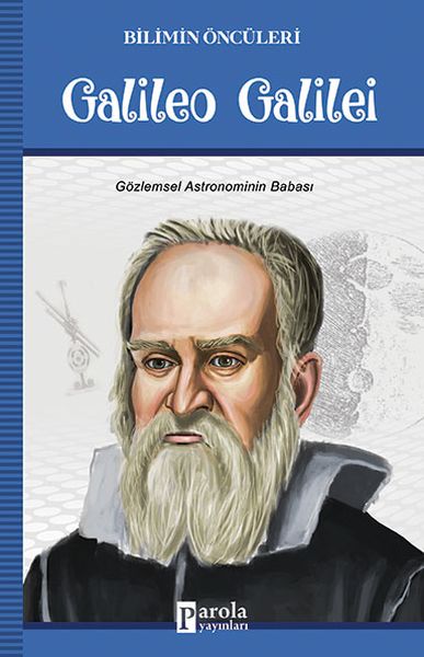 Galileo Galilei - Bilimin Öncüleri - Gözlemsel Astronominin Babası Galileo Galilei - Bilimin Öncüleri - Gözlemsel Astronominin Babası