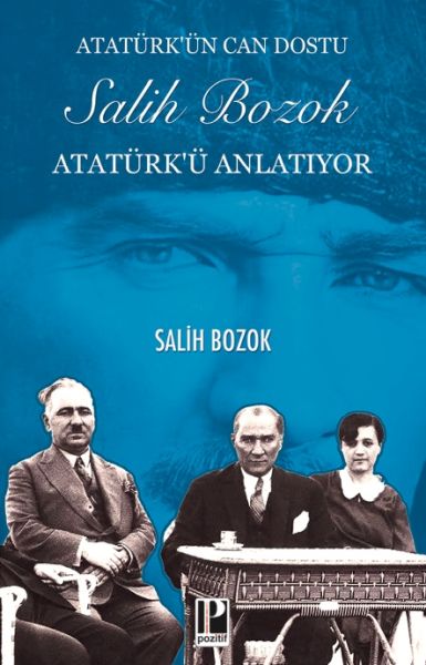 Atatürk’ün Can Dostu Salih Bozok Atatürk’ü Anlatıyor Atatürk’ün Can Dostu Salih Bozok Atatürk’ü Anlatıyor