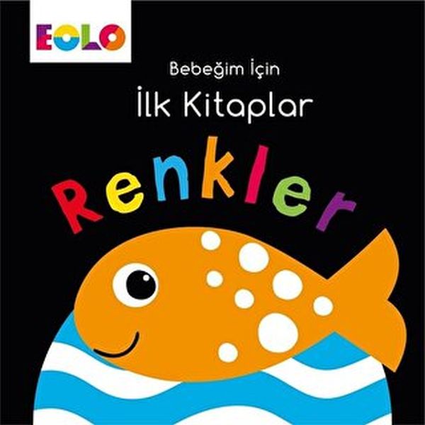 Bebeğim için İlk Kitaplar - Renkler Bebeğim için İlk Kitaplar - Renkler