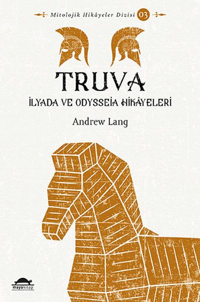 Truva - İlyada ve Odysseia Hikâyeleri - Mitolojik Hikâyeler Dizisi 3 Truva - İlyada ve Odysseia Hikâyeleri - Mitolojik Hikâyeler Dizisi 3