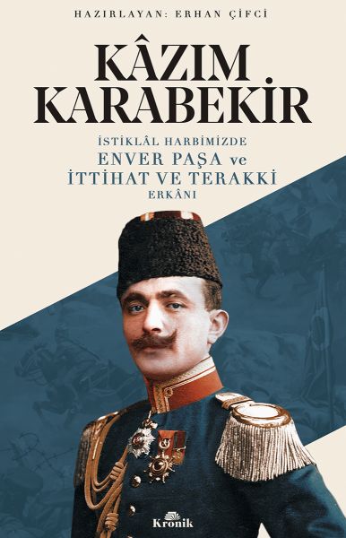 İstiklal Harbimizde Enver Paşa ve İttihat ve Terakki Erkanı İstiklal Harbimizde Enver Paşa ve İttihat ve Terakki Erkanı
