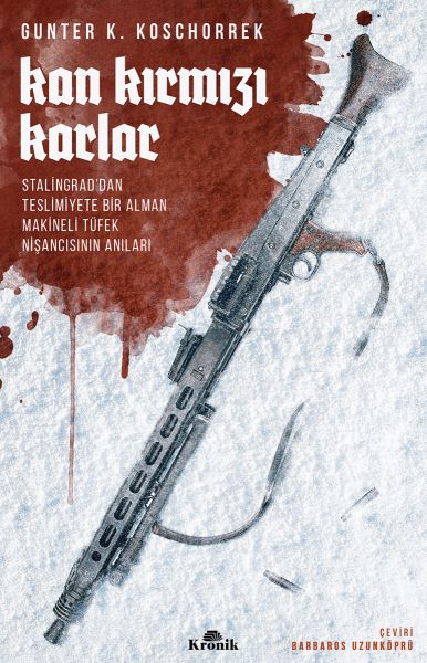 Kan Kırmızı Karlar - Stalingrad’dan Teslimiyete Bir Alman Makineli Tüfek Nişancısının Anıları Kan Kırmızı Karlar - Stalingrad’dan Teslimiyete Bir Alman Makineli Tüfek Nişancısının Anıları