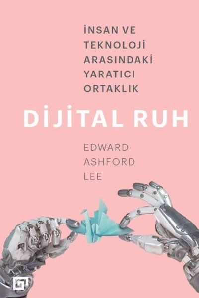 Dijital Ruh İnsan ve Teknoloji Arasındaki Yaratıcı Ortaklık Dijital Ruh İnsan ve Teknoloji Arasındaki Yaratıcı Ortaklık