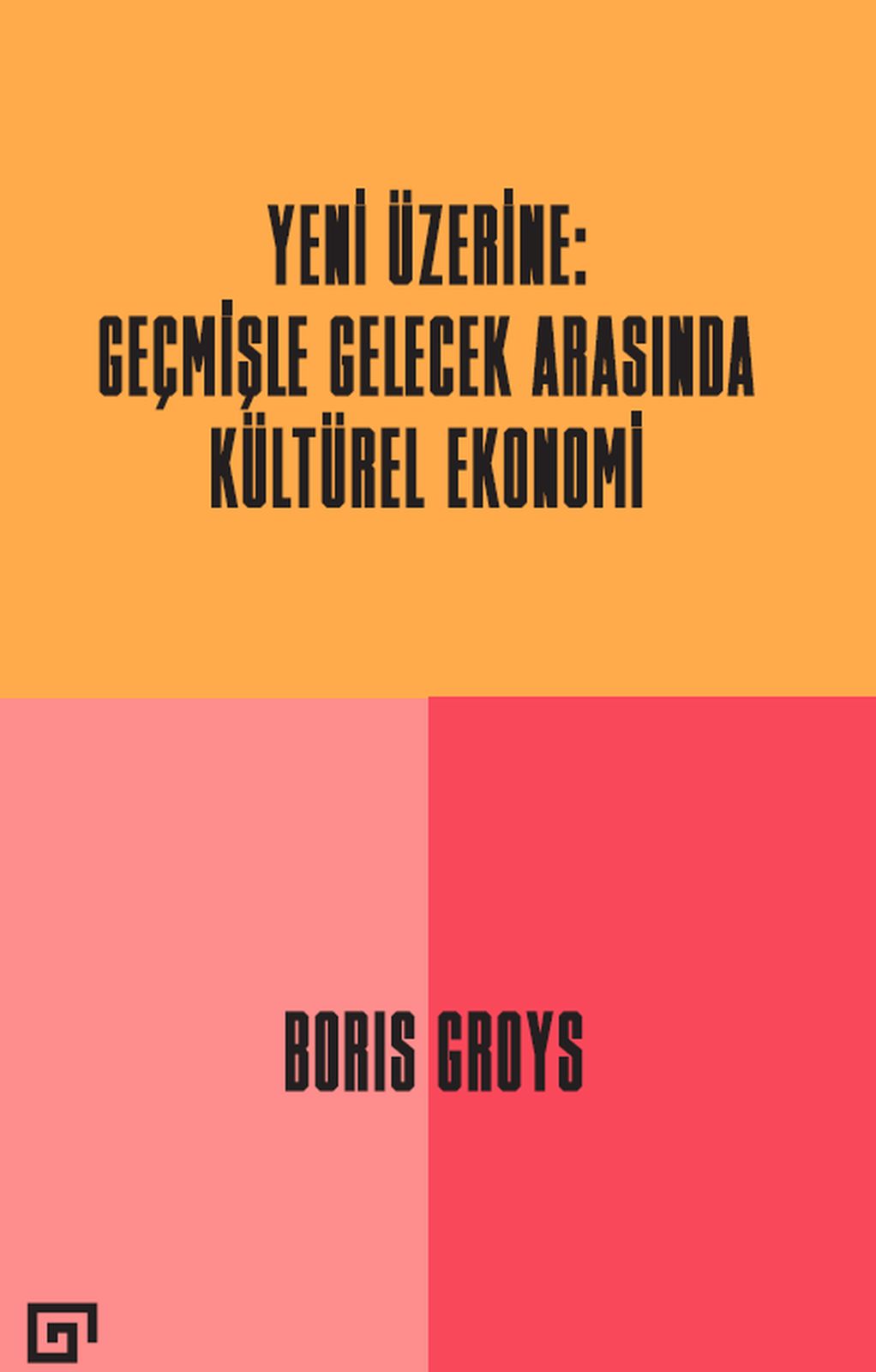 Yeni Üzerine - Geçmişle Gelecek Arasında Kültürel Ekonomi Yeni Üzerine - Geçmişle Gelecek Arasında Kültürel Ekonomi