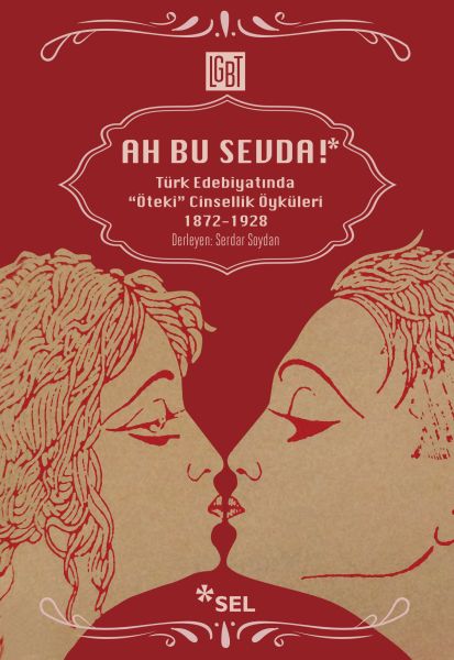 Ah Bu Sevda! - Türk Edebiyatoında Öteki Cinsellik Öyküleri 1872-1928