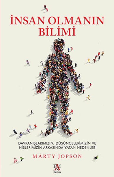 İnsan Olmanın Bilimi - Düşüncelerimizin ve Hislerimizin Arkasında Yatan Nedenler İnsan Olmanın Bilimi - Düşüncelerimizin ve Hislerimizin Arkasında Yatan Nedenler