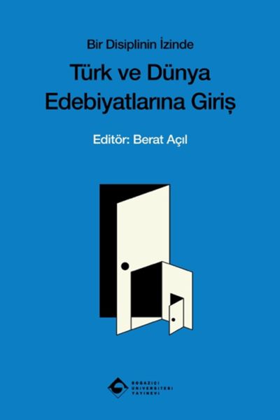 Bir Disiplinin İzinde Türk ve Dünya Edebiyatına Giriş Bir Disiplinin İzinde Türk ve Dünya Edebiyatına Giriş