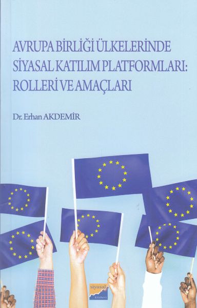 Avrupa Birliği Ülkelerinde Siyasal Katılım Platformları Rolleri ve Amaçları Avrupa Birliği Ülkelerinde Siyasal Katılım Platformları Rolleri ve Amaçları