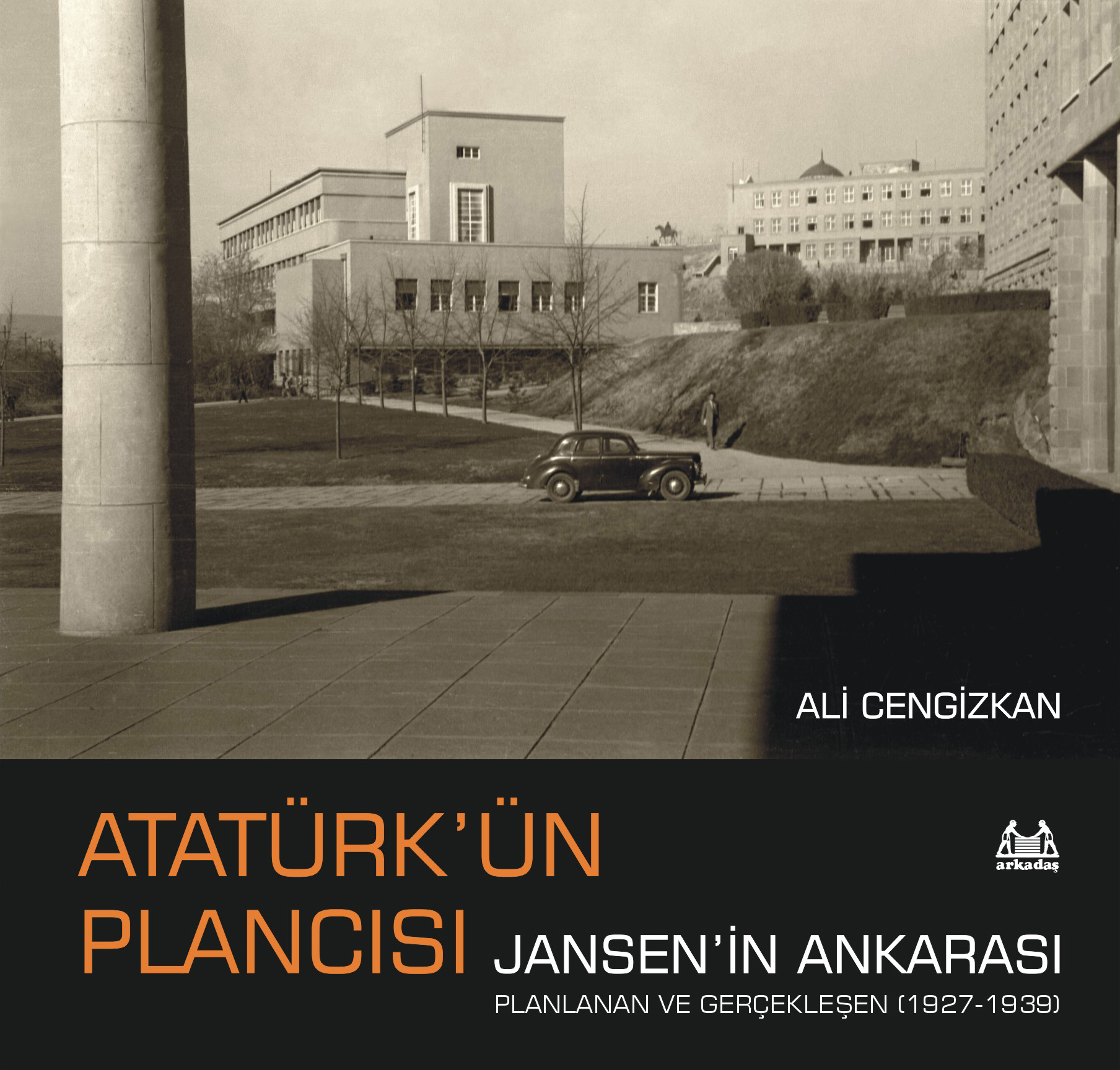 Atatürk’ün Plancısı Jansen’in Ankarası Atatürk’ün Plancısı Jansen’in Ankarası