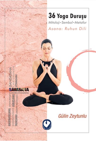 36 Yoga Duruşu - Mitoloji-Sembol-Metafor, Asana Ruhun Dili 36 Yoga Duruşu - Mitoloji-Sembol-Metafor, Asana Ruhun Dili